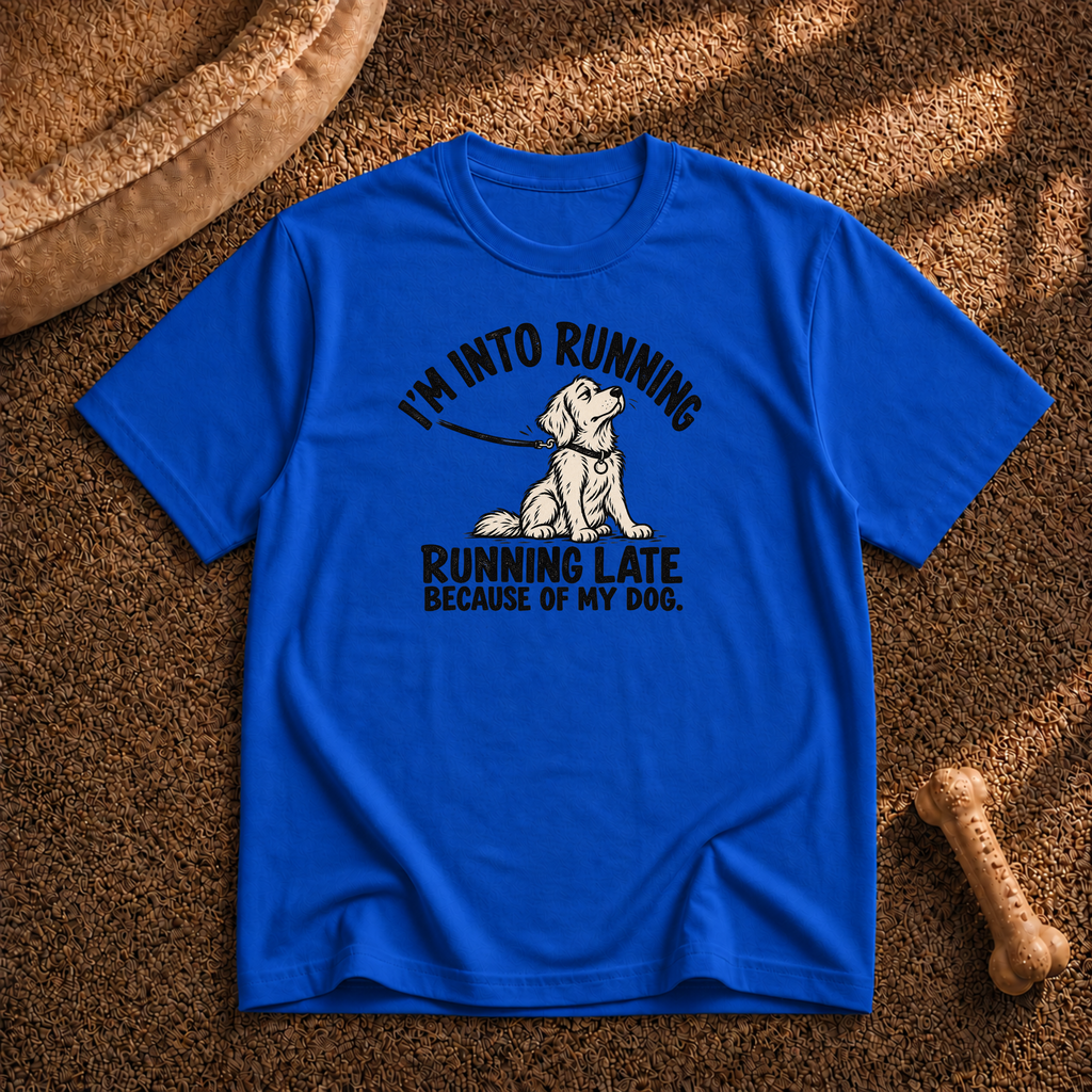 Running late because of my dog T-Shirt