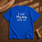 I Can't My Dog Needs Me T-Shirt