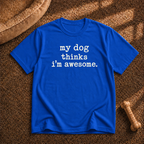 my dog thinks i’m awesome T-shirt