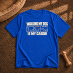 Walking my dog Is my cardio T-Shirt