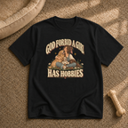 God forbid a girl has hobbies T-Shirt