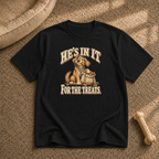 Hes in it for treats T-Shirt