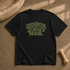 Life’s better covered in dog hair T-shirt