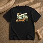 Sorry i’m late T-Shirt
