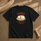 Home Is Where My Dog Is T-shirt