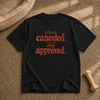 Plans canceled, dog approved T-Shirt