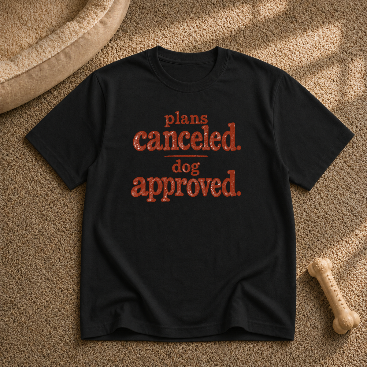 Plans canceled, dog approved T-Shirt