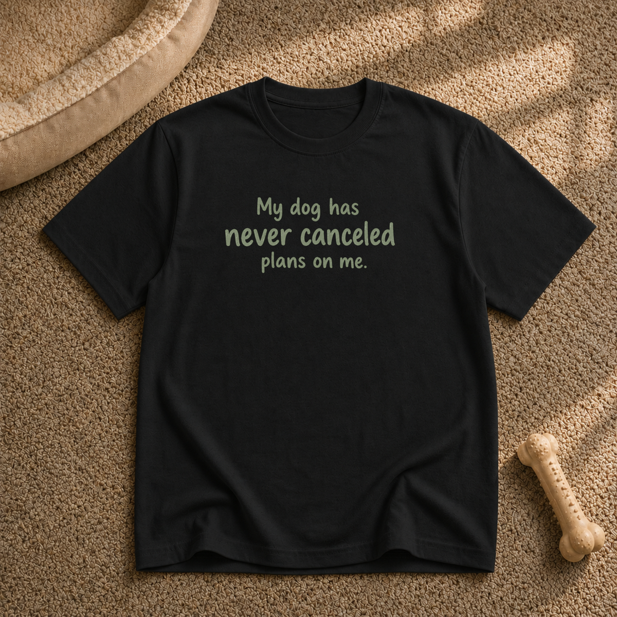 My dog never cancels T-shirt