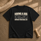 Dogs Improves your social life T-Shirt