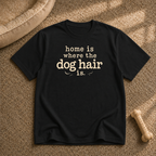 Home Is where the dog hair Is T-Shirt