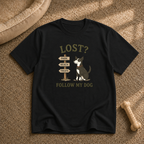 Lost? Follow My Dog T-Shirt