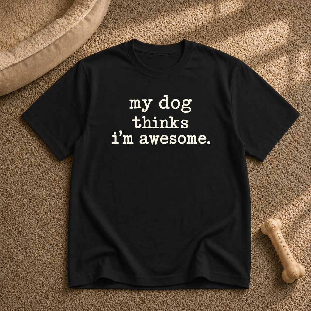 my dog thinks i’m awesome T-shirt