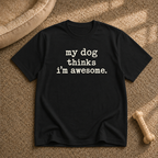 my dog thinks i’m awesome T-shirt