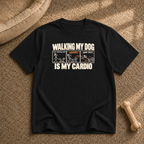 Walking my dog Is my cardio T-Shirt