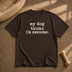 my dog thinks i’m awesome T-shirt