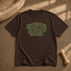 Life’s better covered in dog hair T-shirt