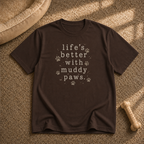 Life's Better with Muddy Paws T-Shirt