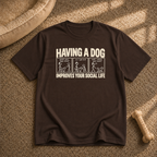 Dogs Improves your social life T-Shirt