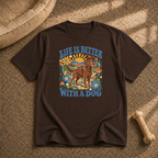Life Is Better With a Dog T-Shirt
