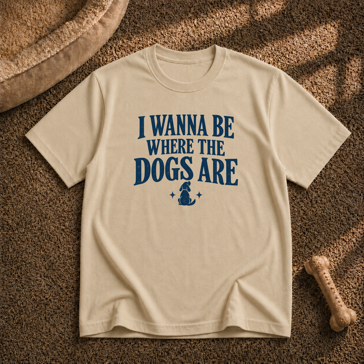 I wanna be where the dogs are T-Shirt