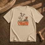 I don't have a problem T-Shirt