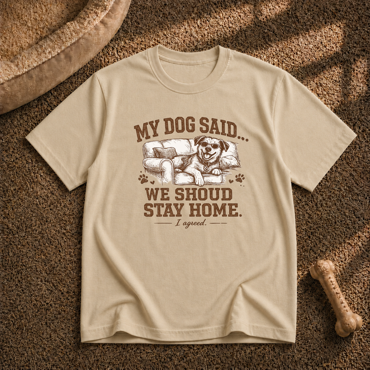 My Dog Said We Should Stay Home T-Shirt