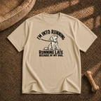 Running late because of my dog T-Shirt