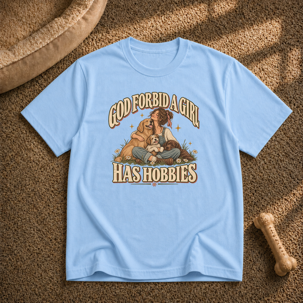 God forbid a girl has hobbies T-Shirt
