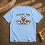 My Needs Are Simple T-Shirt