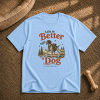 Life Is Better With a Dog T‑Shirt