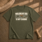 Walking my dog Is my cardio T-Shirt