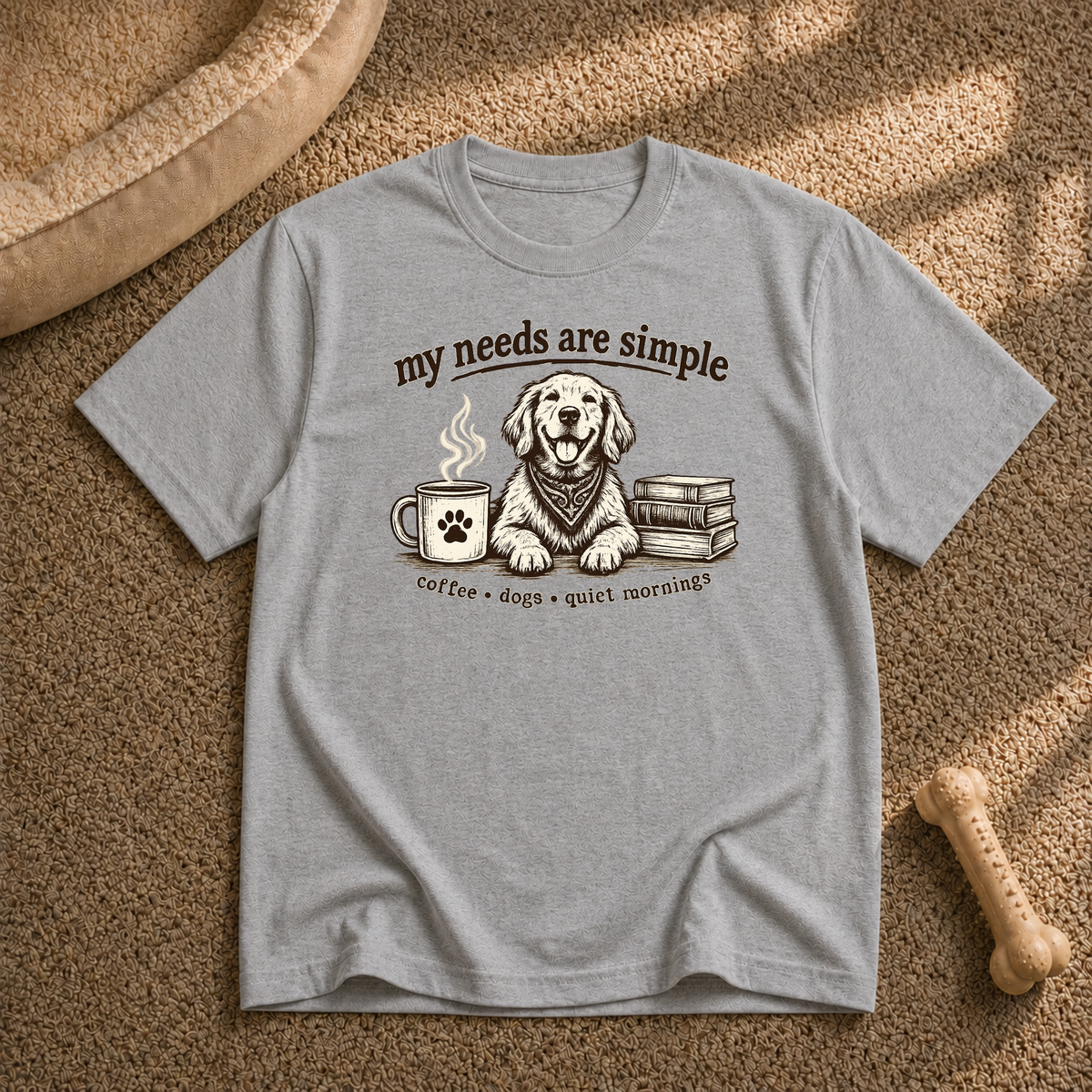 My Needs Are Simple T-Shirt