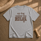 My dog makes the rules T-Shirt