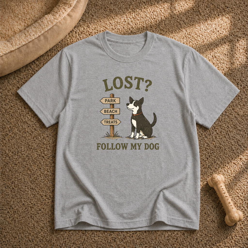 Lost? Follow My Dog T-Shirt