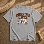 Running Late T-Shirt