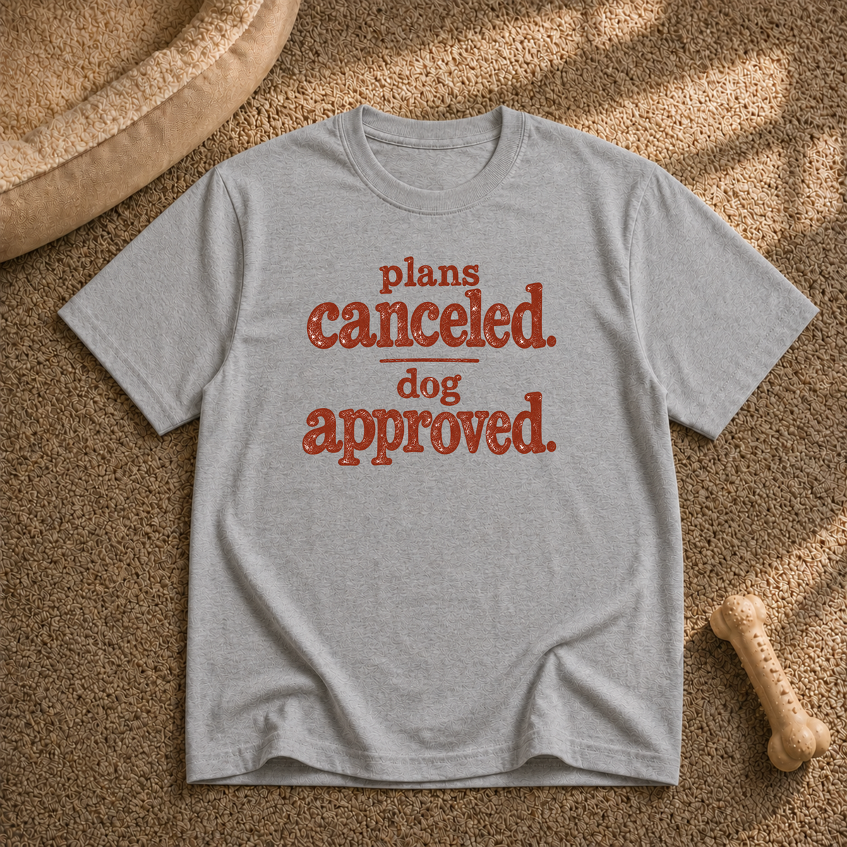 Plans canceled, dog approved T-Shirt