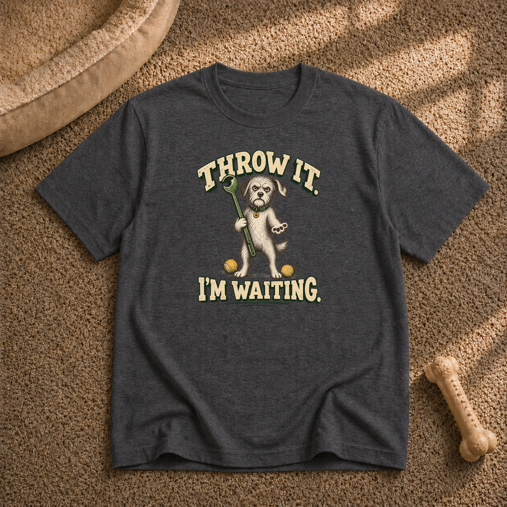Throw It I'm Waiting Dog T-Shirt