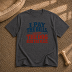 I Pay the Bills T-shirt
