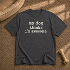 my dog thinks i’m awesome T-shirt