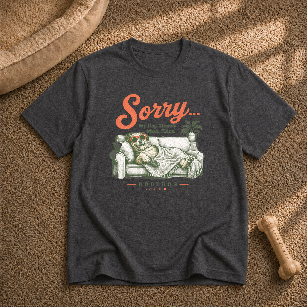 Sorry… My Dog Already Made Plans T-Shirt