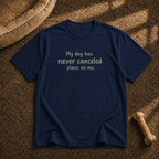 My dog never cancels T-shirt