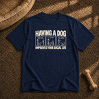 Dogs Improves your social life T-Shirt