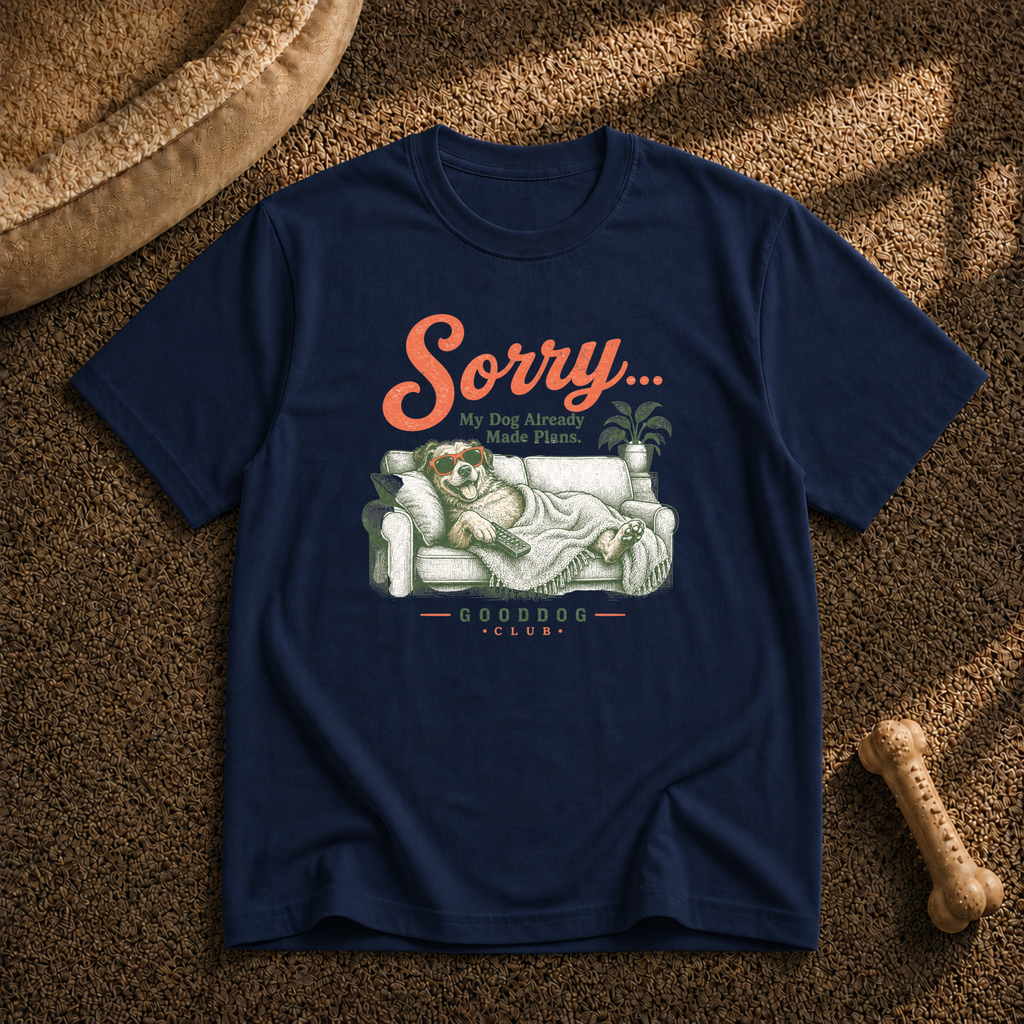 Sorry… My Dog Already Made Plans T-Shirt