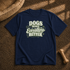 Dogs Make Everything Better T-Shirt