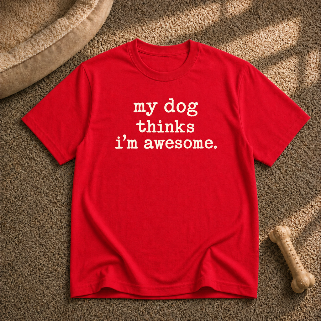 my dog thinks i’m awesome T-shirt