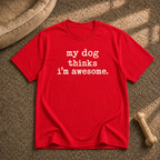 my dog thinks i’m awesome T-shirt