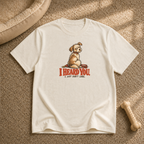 I Heard You T-Shirt