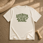 Life’s better covered in dog hair T-shirt