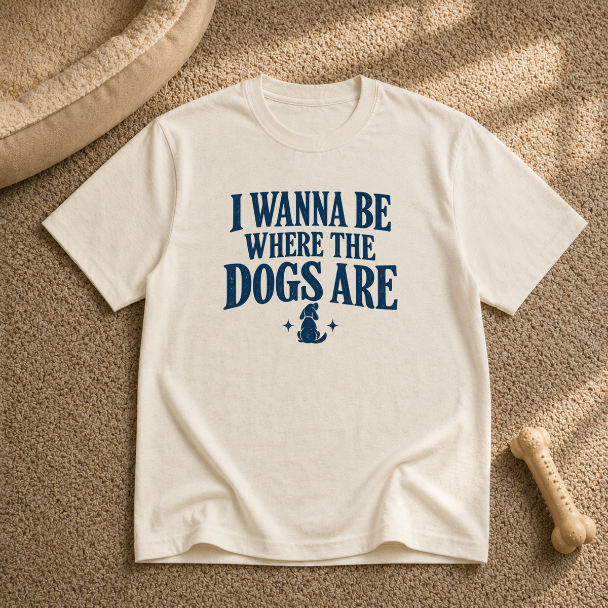 I wanna be where the dogs are T-Shirt