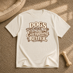 Dogs make everything better T-Shirt
